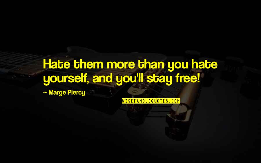 Hate You More Quotes By Marge Piercy: Hate them more than you hate yourself, and Hate You More Quotes By Marge Piercy: Hate them more than you hate yourself, and