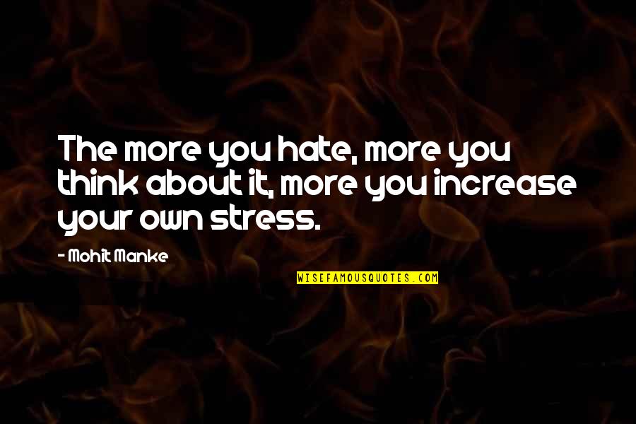 Hate You More Quotes By Mohit Manke: The more you hate, more you think about