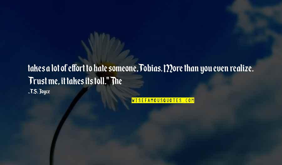 Hate You More Quotes By T.S. Joyce: takes a lot of effort to hate someone, Hate You More Quotes By T.S. Joyce: takes a lot of effort to hate someone,