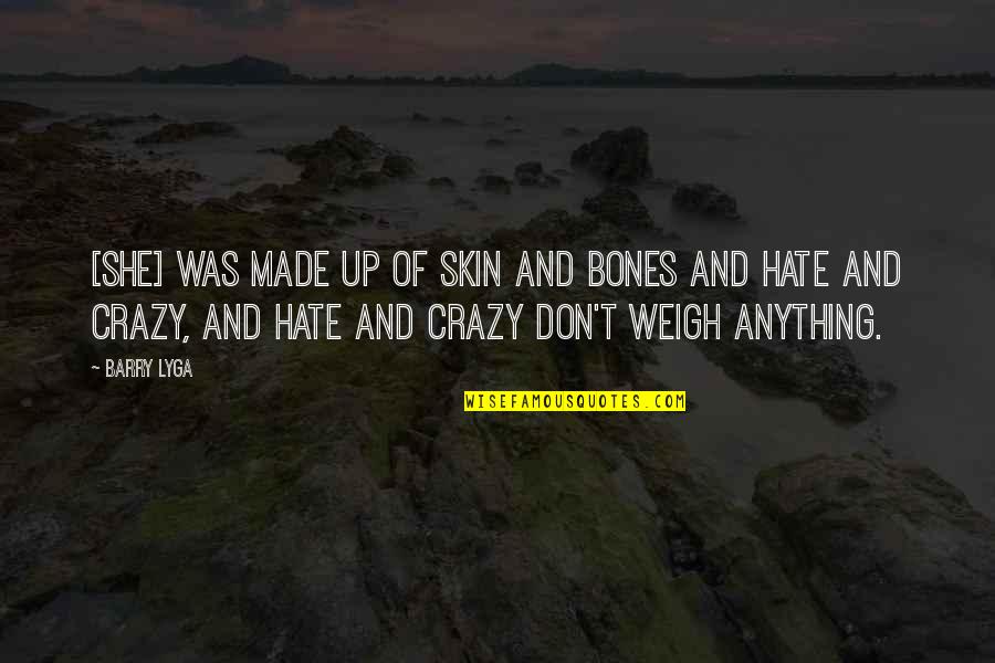 Hate You More Than Anything Quotes By Barry Lyga: [She] was made up of skin and bones