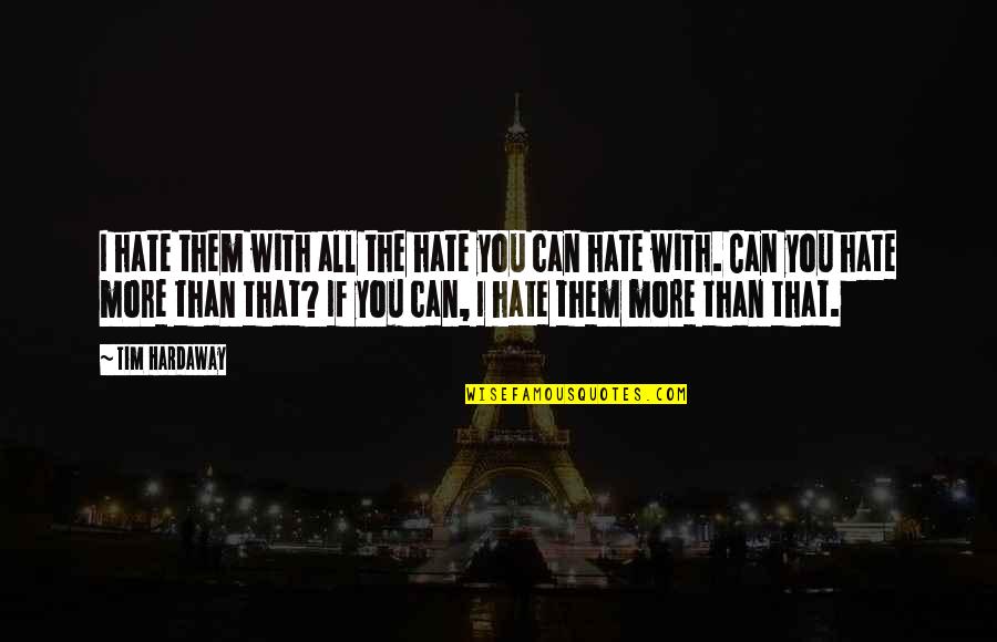 Hate You More Than Quotes By Tim Hardaway: I hate them with all the hate you