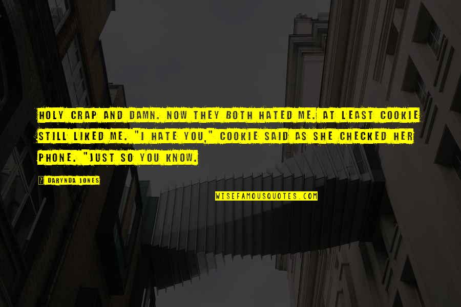 Hate You Now Quotes By Darynda Jones: Holy crap and damn. Now they both hated Hate You Now Quotes By Darynda Jones: Holy crap and damn. Now they both hated