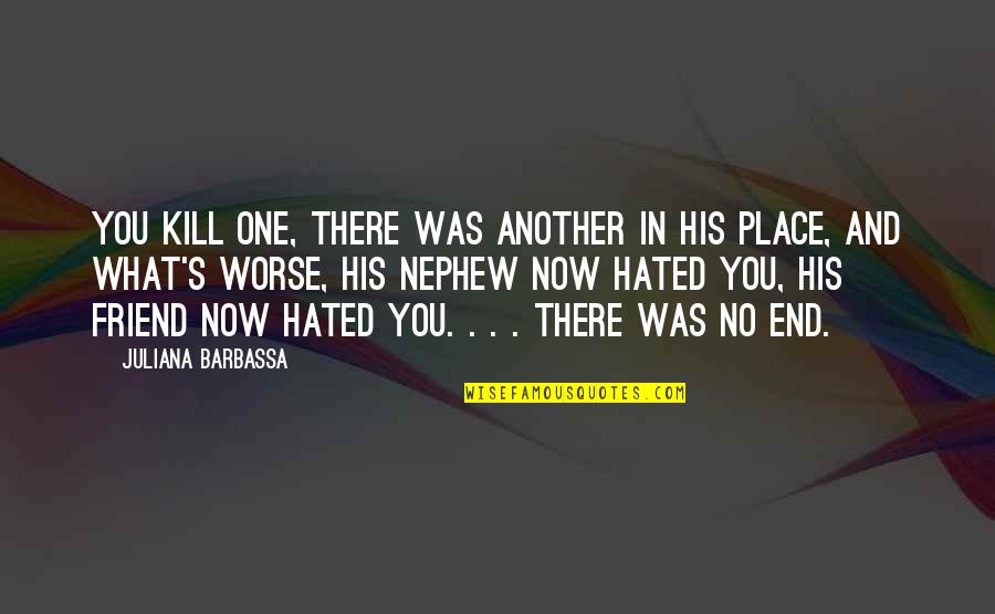 Hate You Now Quotes By Juliana Barbassa: You kill one, there was another in his