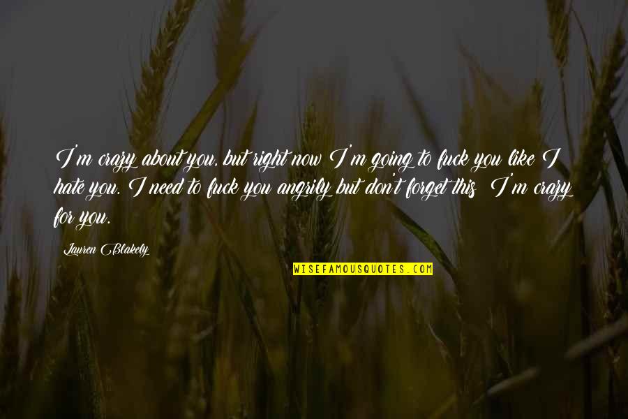 Hate You Now Quotes By Lauren Blakely: I'm crazy about you, but right now I'm Hate You Now Quotes By Lauren Blakely: I'm crazy about you, but right now I'm