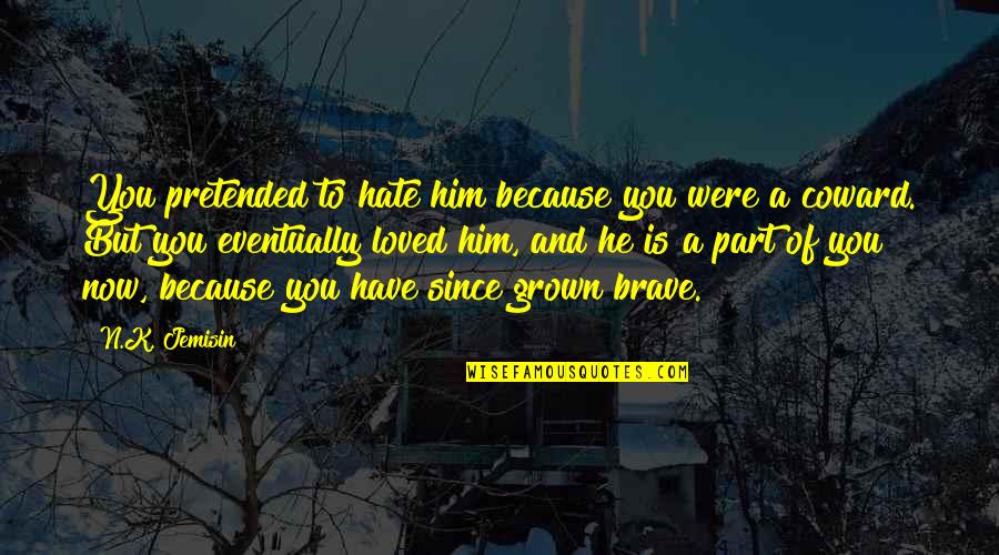 Hate You Now Quotes By N.K. Jemisin: You pretended to hate him because you were Hate You Now Quotes By N.K. Jemisin: You pretended to hate him because you were