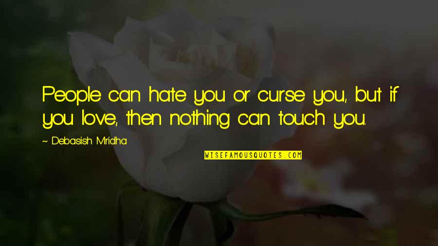 Hate You Quotes And Quotes By Debasish Mridha: People can hate you or curse you, but