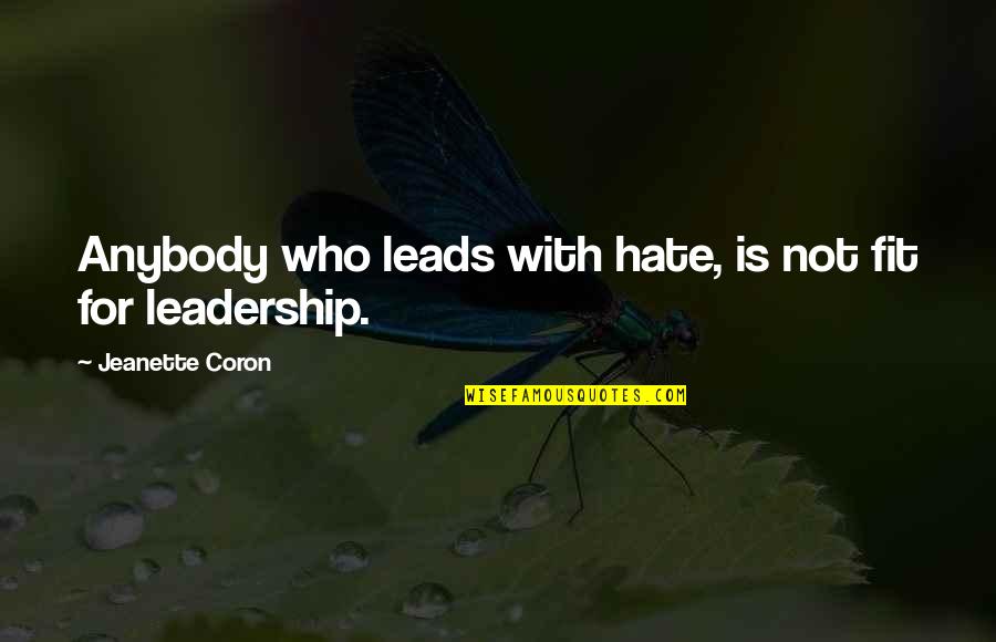 Hate You Quotes And Quotes By Jeanette Coron: Anybody who leads with hate, is not fit