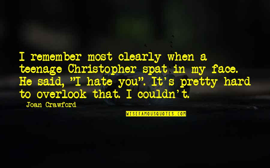 Hate You Quotes By Joan Crawford: I remember most clearly when a teenage Christopher