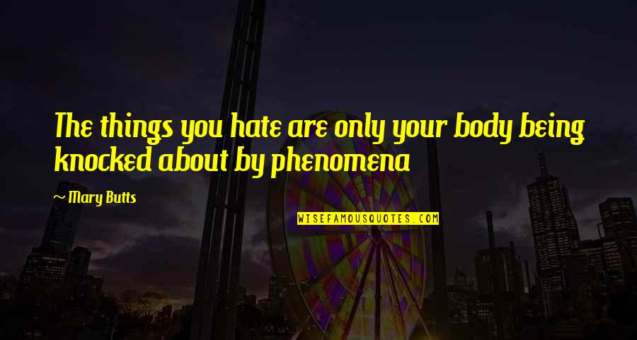 Hate You Quotes By Mary Butts: The things you hate are only your body