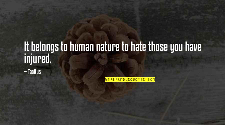Hate You Quotes By Tacitus: It belongs to human nature to hate those