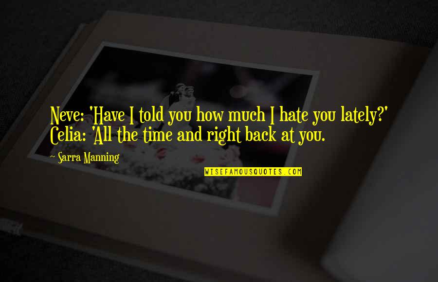 Hate You Right Now Quotes By Sarra Manning: Neve: 'Have I told you how much I