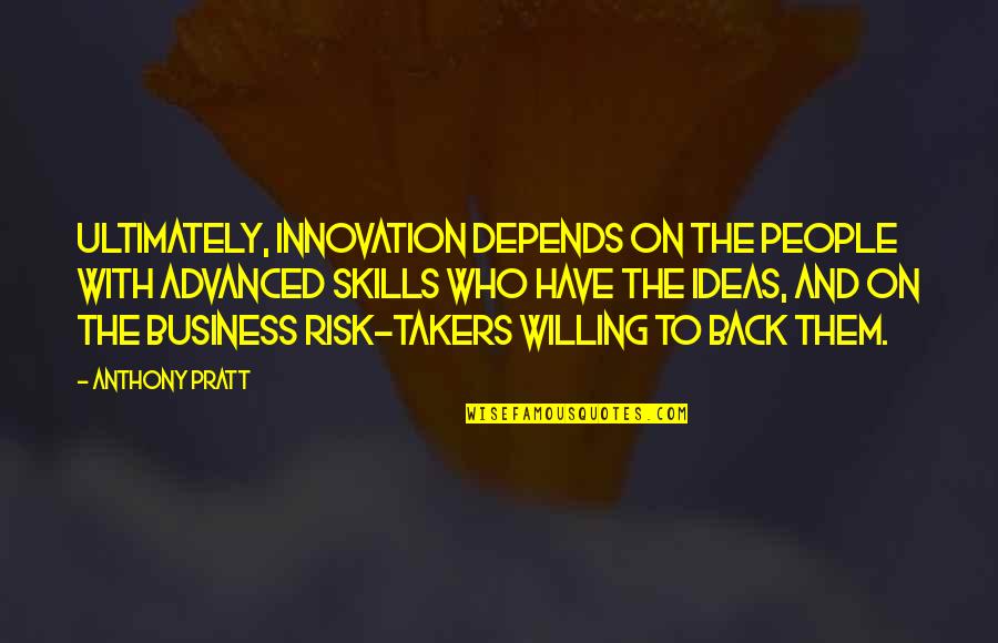 Hate Your Mother Quotes By Anthony Pratt: Ultimately, innovation depends on the people with advanced