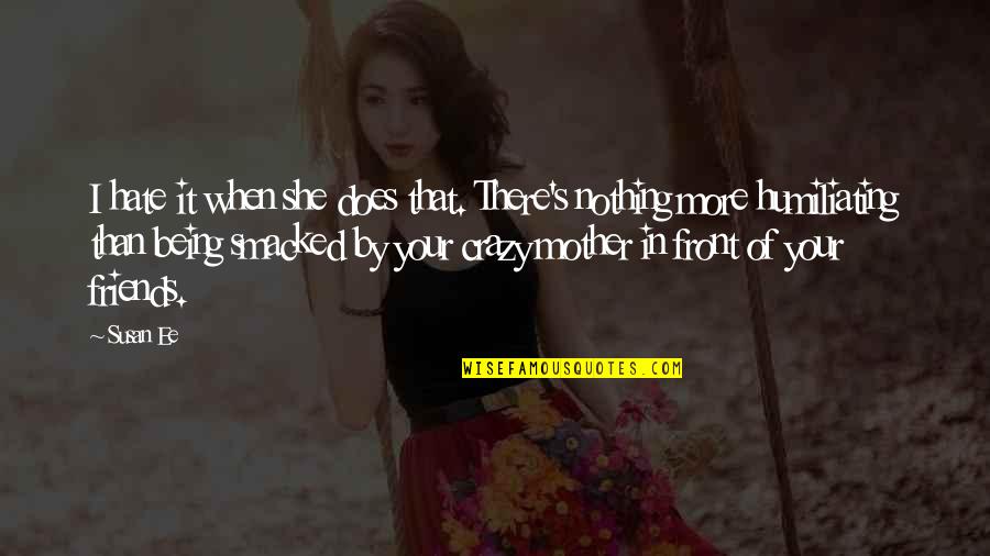 Hate Your Mother Quotes By Susan Ee: I hate it when she does that. There's