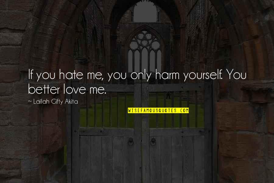 Hate Yourself Quotes By Lailah Gifty Akita: If you hate me, you only harm yourself.