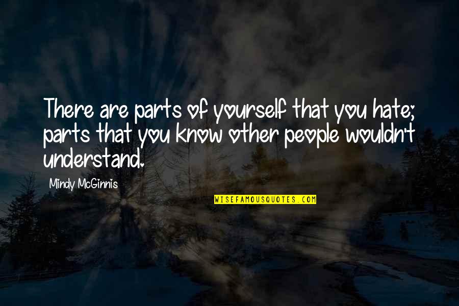 Hate Yourself Quotes By Mindy McGinnis: There are parts of yourself that you hate;