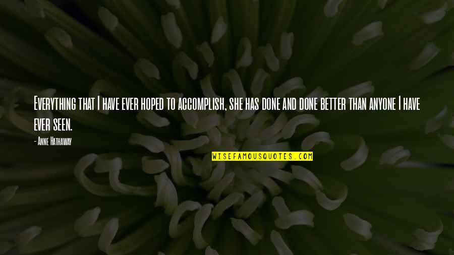 Hatebreed Merch Quotes By Anne Hathaway: Everything that I have ever hoped to accomplish, Hatebreed Merch Quotes By Anne Hathaway: Everything that I have ever hoped to accomplish,