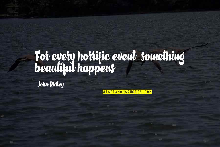 Hatebreed Merch Quotes By John Ridley: For every horrific event, something beautiful happens. Hatebreed Merch Quotes By John Ridley: For every horrific event, something beautiful happens.