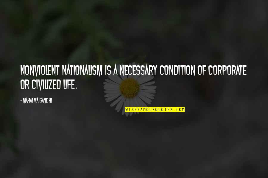 Hatebreed Merch Quotes By Mahatma Gandhi: Nonviolent nationalism is a necessary condition of corporate