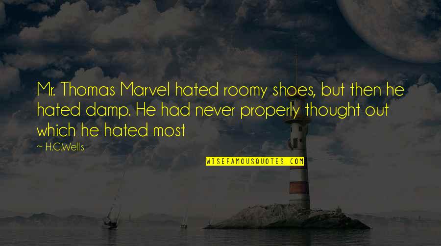 Hated By All Quotes By H.G.Wells: Mr. Thomas Marvel hated roomy shoes, but then