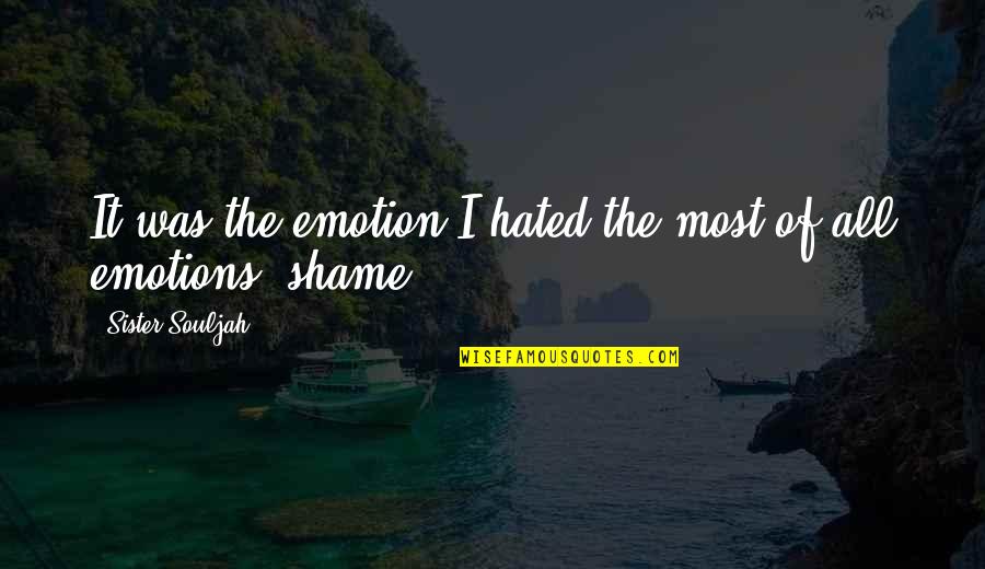 Hated By All Quotes By Sister Souljah: It was the emotion I hated the most