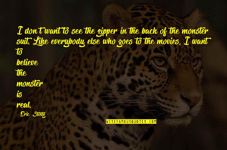 Hated By Many Confronted By None Quotes By Eric Stoltz: I don't want to see the zipper in