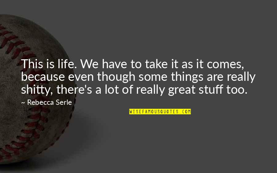 Hated By Many Confronted By None Quotes By Rebecca Serle: This is life. We have to take it