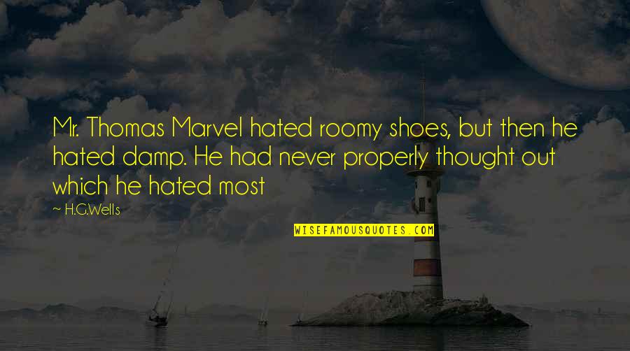 Hated By Some Quotes By H.G.Wells: Mr. Thomas Marvel hated roomy shoes, but then