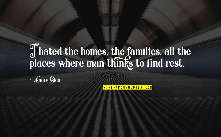 Hated Man Quotes By Andre Gide: I hated the homes, the families, all the