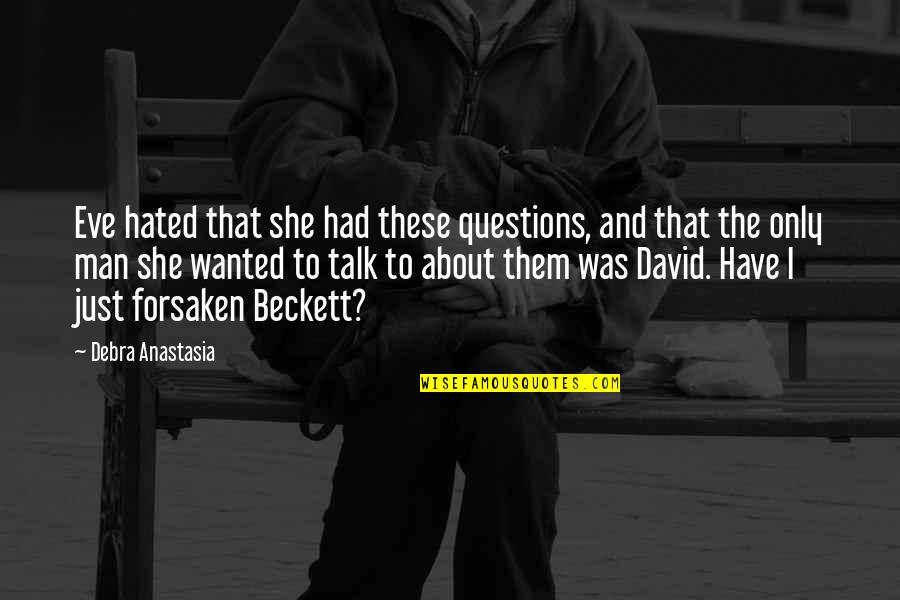 Hated Man Quotes By Debra Anastasia: Eve hated that she had these questions, and Hated Man Quotes By Debra Anastasia: Eve hated that she had these questions, and