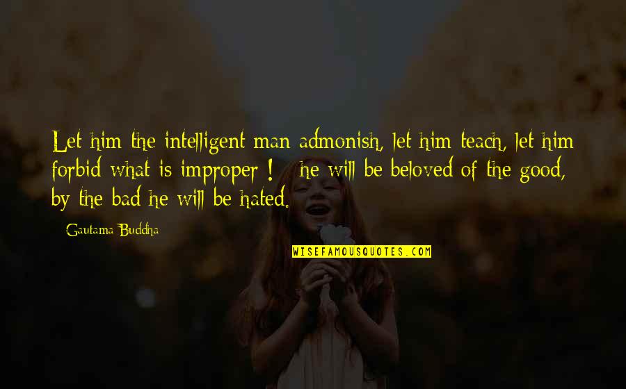 Hated Man Quotes By Gautama Buddha: Let him the intelligent man admonish, let him Hated Man Quotes By Gautama Buddha: Let him the intelligent man admonish, let him