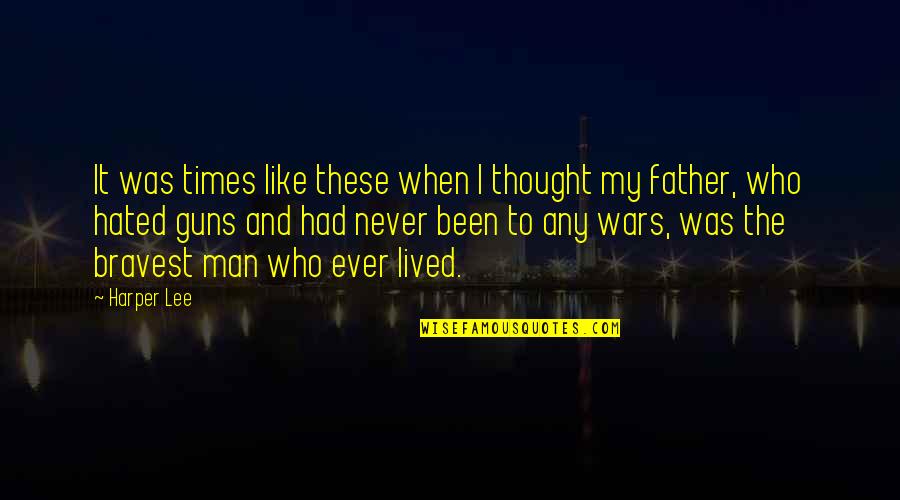 Hated Man Quotes By Harper Lee: It was times like these when I thought Hated Man Quotes By Harper Lee: It was times like these when I thought