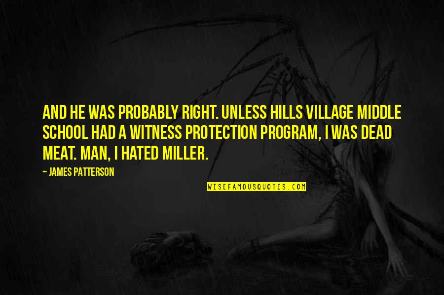 Hated Man Quotes By James Patterson: And he was probably right. Unless Hills Village Hated Man Quotes By James Patterson: And he was probably right. Unless Hills Village