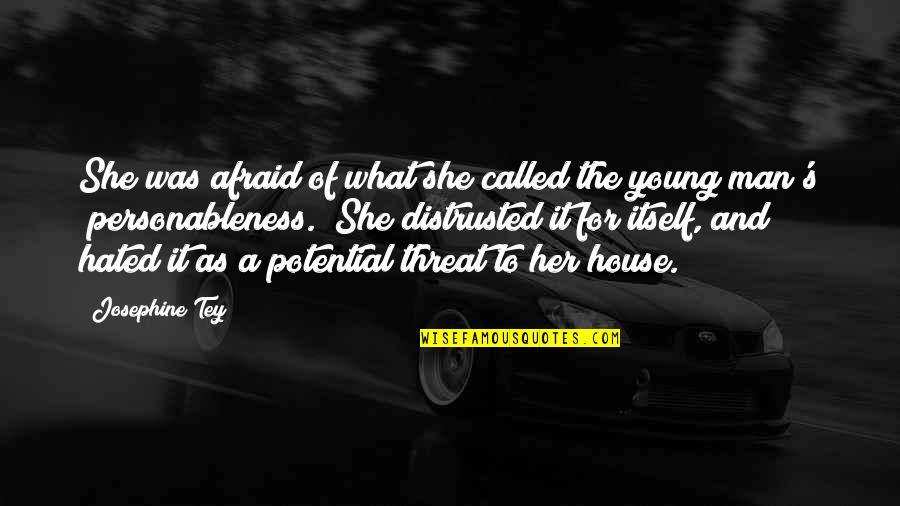 Hated Man Quotes By Josephine Tey: She was afraid of what she called the Hated Man Quotes By Josephine Tey: She was afraid of what she called the