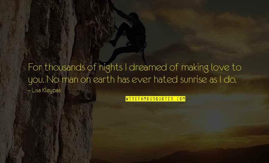 Hated Man Quotes By Lisa Kleypas: For thousands of nights I dreamed of making Hated Man Quotes By Lisa Kleypas: For thousands of nights I dreamed of making