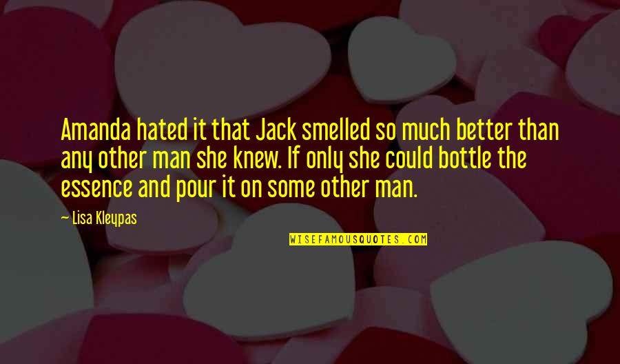 Hated Man Quotes By Lisa Kleypas: Amanda hated it that Jack smelled so much Hated Man Quotes By Lisa Kleypas: Amanda hated it that Jack smelled so much