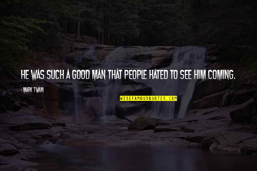 Hated Man Quotes By Mark Twain: He was such a good man that people