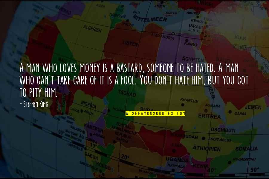 Hated Man Quotes By Stephen King: A man who loves money is a bastard, Hated Man Quotes By Stephen King: A man who loves money is a bastard,