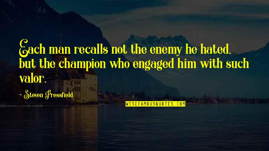 Hated Man Quotes By Steven Pressfield: Each man recalls not the enemy he hated, Hated Man Quotes By Steven Pressfield: Each man recalls not the enemy he hated,