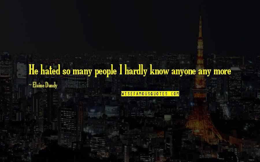Hated People Quotes By Elaine Dundy: He hated so many people I hardly know