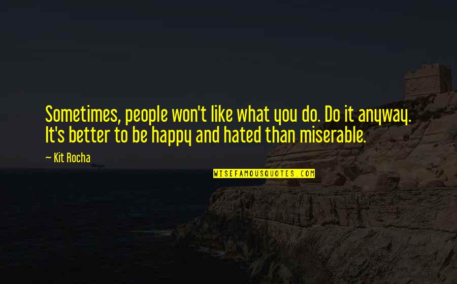 Hated People Quotes By Kit Rocha: Sometimes, people won't like what you do. Do