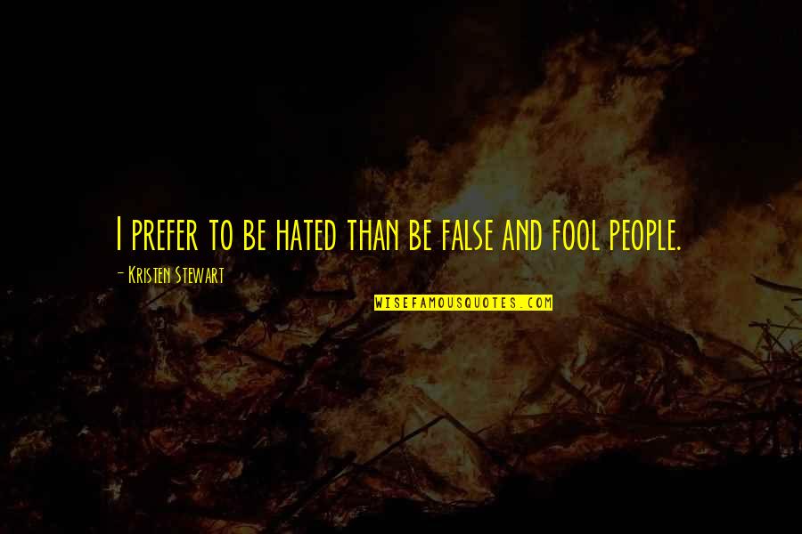 Hated People Quotes By Kristen Stewart: I prefer to be hated than be false