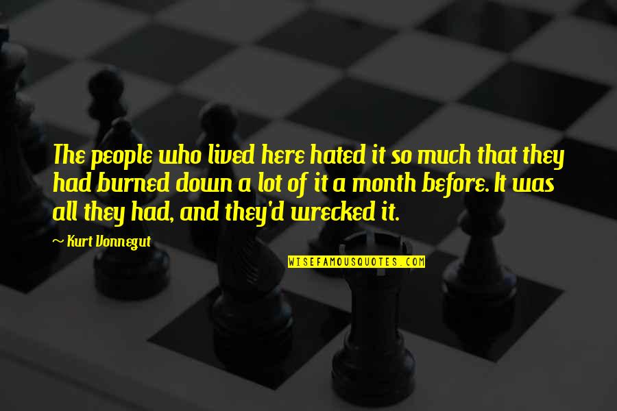 Hated People Quotes By Kurt Vonnegut: The people who lived here hated it so