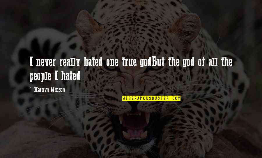 Hated People Quotes By Marilyn Manson: I never really hated one true godBut the