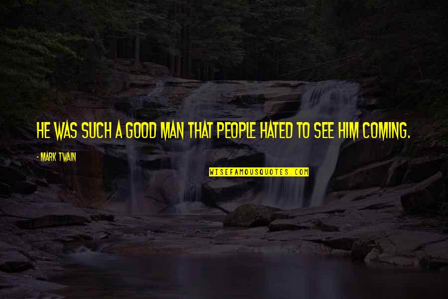 Hated People Quotes By Mark Twain: He was such a good man that people