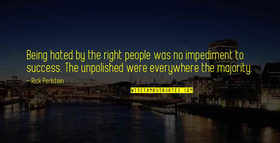 Hated People Quotes By Rick Perlstein: Being hated by the right people was no