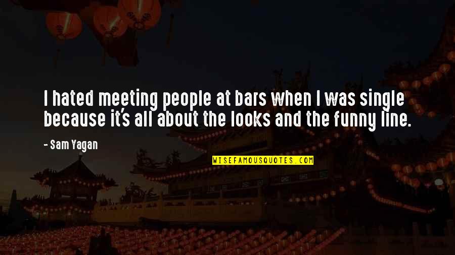 Hated People Quotes By Sam Yagan: I hated meeting people at bars when I