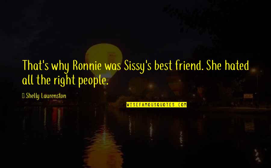 Hated People Quotes By Shelly Laurenston: That's why Ronnie was Sissy's best friend. She