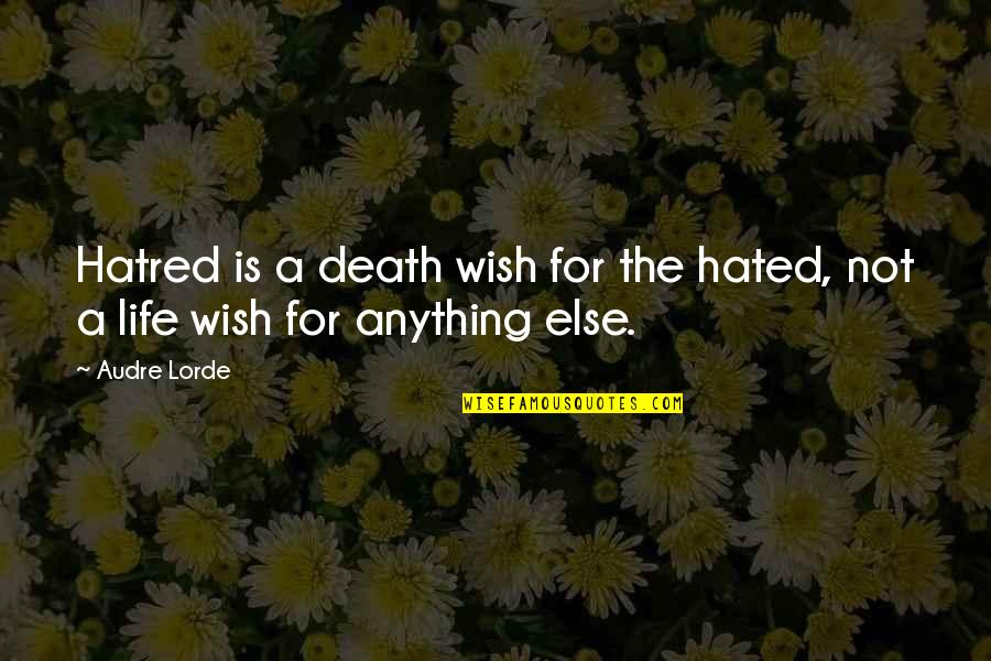 Hated Quotes By Audre Lorde: Hatred is a death wish for the hated,