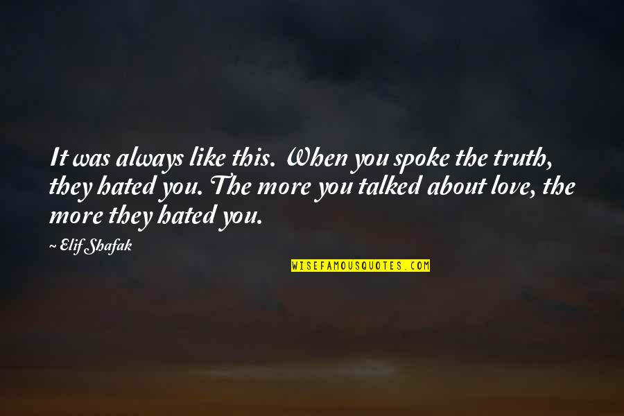 Hated Quotes By Elif Shafak: It was always like this. When you spoke