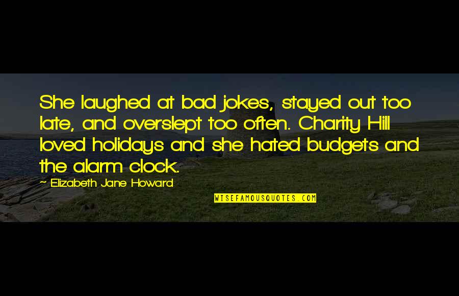 Hated Quotes By Elizabeth Jane Howard: She laughed at bad jokes, stayed out too